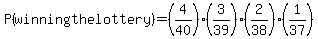 +P%28winning+the+lottery%29+=+%284%2F40%29%2A%283%2F39%29%2A%282%2F38%29%2A%281%2F37%29+