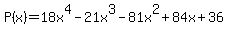 +P%28x%29=18x%5E4-21x%5E3-81x%5E2%2B84x%2B36+
