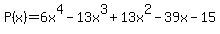 +P%28x%29=6x%5E4-13x%5E3%2B13x%5E2-39x-15+