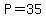 +P=35+