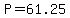 +P=61.25