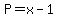 +P=x-1+