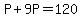 +P+%2B+9P+=+120+