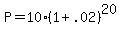 +P+=+10%2A%28+1+%2B+.02+%29%5E20+