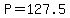 +P+=+127.5+