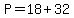 +P+=+18+%2B+32+