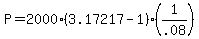 +P+=+2000%2A%28+3.17217+-+1+%29%2A%28+1%2F.08+%29+