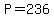 +P+=+236+