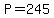 +P+=+245+