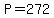 +P+=+272+