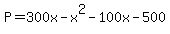 +P+=+300x+-+x%5E2+-+100x+-+500+