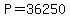 +P+=+36250