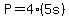 +P+=+4%2A%285s%29+