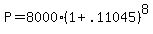 +P+=+8000%2A%28+1+%2B+.11045+%29%5E8+