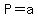 +P+=+a+