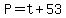 +P+=+t+%2B+53+