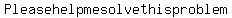 +Please+help+me+solve+this+problem