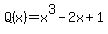 \"+Q%28x%29+=+x%5E3+-+2x+%2B+1\"