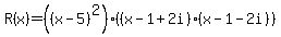 +R%28x%29+=+%28%28x-5%29%5E2%29++%28%28x-1%2B2i%29%28x-1-2i%29%29+