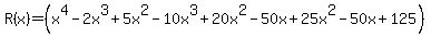 +R%28x%29+=+%28x%5E4-2x%5E3%2B5x%5E2-10x%5E3%2B20x%5E2-50x%2B25x%5E2-50x%2B125%29+