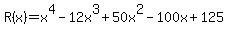 +R%28x%29+=+x%5E4-12x%5E3%2B50x%5E2-100x%2B125+