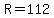 +R+=+112