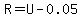 +R+=+U+-+0.05+