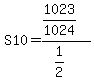 +S10+=+%281023%2F1024%29%2F%281%2F2%29+