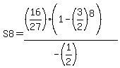 +S8+=+%28%2816%2F27%29%281-%283%2F2%29%5E8%29%29%2F%28-%281%2F2%29%29+