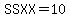 +SSXX=10