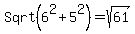 +Sqrt%28+6%5E2+%2B+5%5E2%29+=+sqrt%28+61%29
