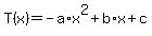 +T%28x%29+=+-a%2Ax%5E2+%2B+b%2Ax+%2B+c+