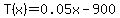 +T%28x%29+=+0.05x+-+900+