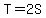 +T+=+2S+