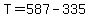 +T+=+587+-+335+