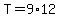 +T+=+9%2A12+