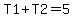 +T1%2BT2=5+