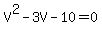 +V%5E2+-+3V+-+10+=+0+