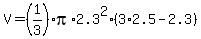 +V+=+%281%2F3%29%2Api%2A2.3%5E2%2A%28+3%2A2.5+-+2.3+%29+