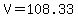 +V+=+108.33+