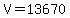 +V+=+13670+