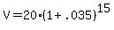 +V+=+20%2A%28+1+%2B+.035+%29%5E15+