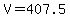 +V+=+407.5+