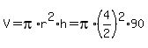 +V+=+pi%2Ar%5E2%2Ah++=+pi%2A%284%2F2%29%5E2%2A90+