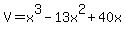 +V+=+x%5E3+-+13x%5E2+%2B+40x+