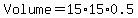 +Volume+=+15%2A15%2A0.5