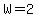 +W=2