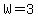 +W=3
