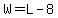 +W=L-8