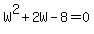 +W%5E2+%2B+2W++-+8+=+0+